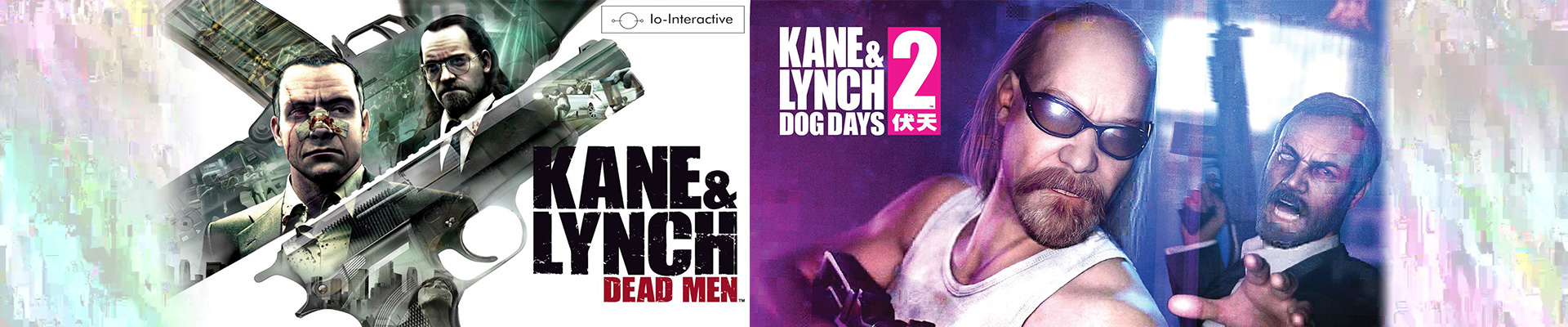 Happy about: Kane & Lynch 1 & 2. Dead Dogs an’ all sorts