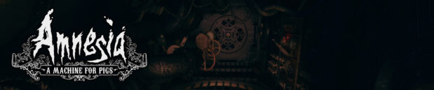 Thoughts on: Amnesia: A Machine for Pigs