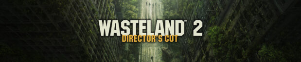 Восхищаясь: Wasteland 2: Director’s Cut