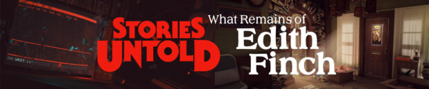 Радуясь: Stories Untold и What Remains of Edith Finch