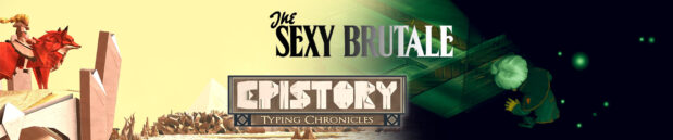 Thoughts on: The Sexy Brutale and Epistory – Typing Chronicles