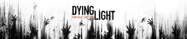 I tried to like you, Dying Light