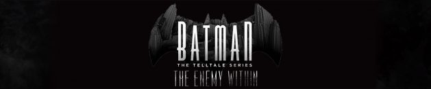 Мысли про: Batman: The Telltale Series и The Enemy Within