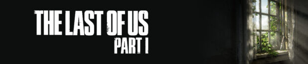 Thoughts on: The Last of Us Part I
